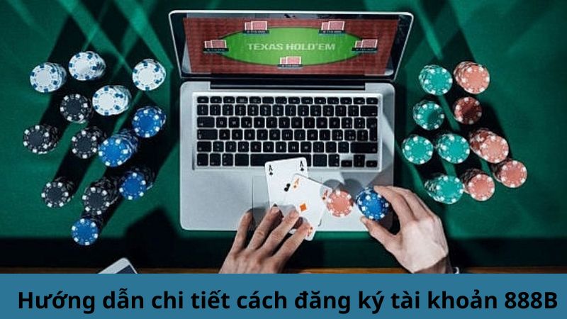 Hướng dẫn chi tiết cách đăng ký tài khoản 888B