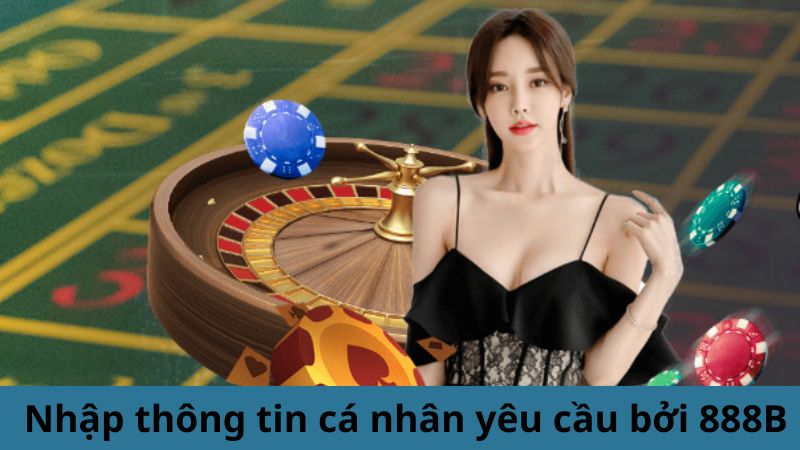 Nhập thông tin cá nhân yêu cầu bởi 888B