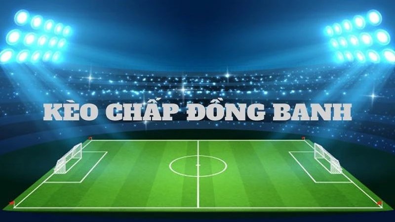 Cá cược kèo đồng banh hấp dẫn và thú vị