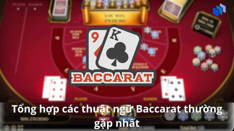 Hiểu những thuật ngữ để đánh Baccarat dễ dàng hơn